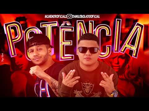 MC MENOR E DANILO BOLADO - POTÊNCIA - MÚSICA NOVA
