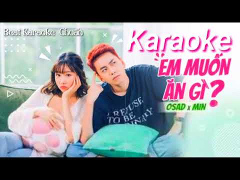 Em Muốn Ăn Gì Karaoke ( OSAD X MIN )