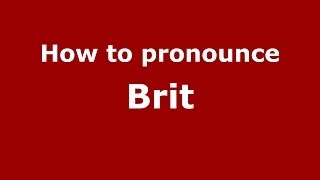How to pronounce Brit