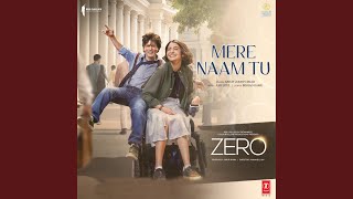 Mere Naam Tu (From &quot;Zero&quot;)
