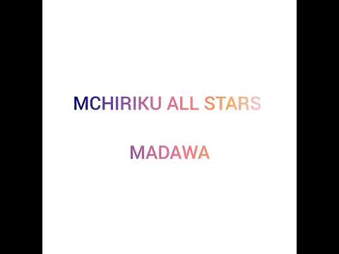 MCHIRIKU ALL STARS _-_ MADAWA ( official Audio).mp3