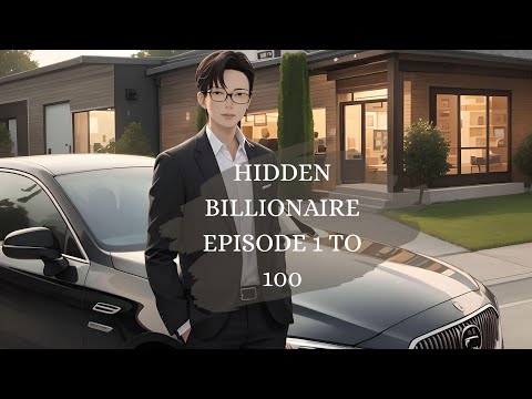 HIDDEN BILLIONAIRE EPISODE 1 TO 100