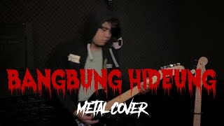 Download lagu BANGBUNG HIDEUNG ( METAL VERSION ) mp3 Download lagu BANGBUNG HIDEUNG ( METAL VERSION ) mp3