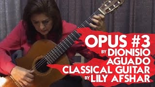 Opus #3 by Dionisio Aguado - Classical Guitar by Lily Afshar