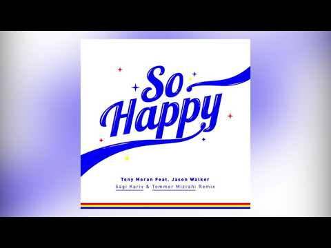 Tony Moran feat  Jason Walker SO HAPPY (Sagi Kariv & Tommer Mizrahi Remix)