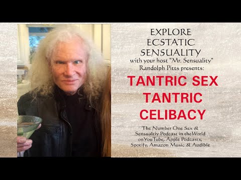TANTIC SEX   TANTRIC CELIBACY - Either or both? The Explore Ecstatic Sensuality Podcast