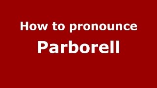 How to pronounce Parborell