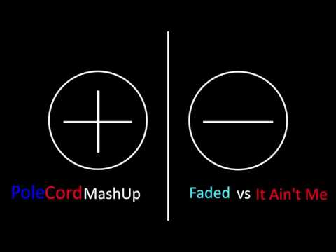 Faded vs. It Ain't Me
