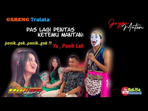 GARENG TRALALA PANIK LAGI PENTAS KETEMU MANTAN // Guyon Maton Campursari BALISA