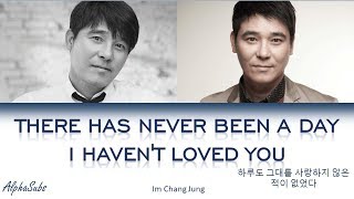 Im Chang Jung (임창정) - There has never been a day I haven't loved you Lyrics/가사 [Han|Rom|Eng]