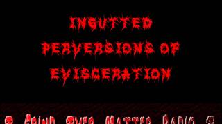 Download lagu Ingutted - Perversions of Evisceration mp3 Download lagu Ingutted - Perversions of Evisceration mp3
