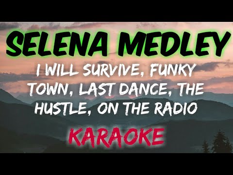 SELENA MEDLEY - I WILL SURVIVE, FUNKY TOWN, LAST DANCE, THE HUSTLE, ON THE RADIO (KARAOKE VERSION)
