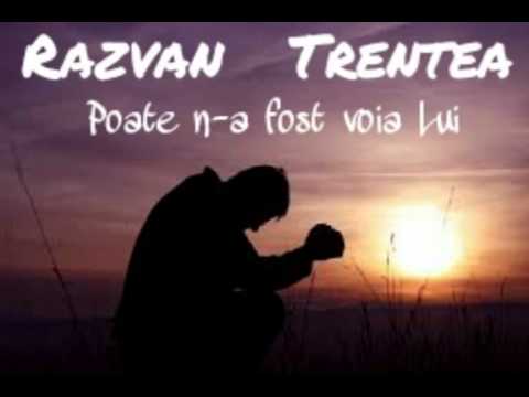 Razvan Trentea-Poate n-a fost voia Lui