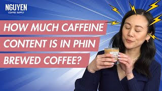 How Much Caffeine is in a Cup of Phin Filter Coffee? | Ultimate Guide to Vietnamese Coffee