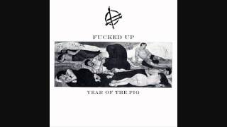 Fucked Up - Year Of The Pig