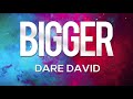 Bigger Dare David