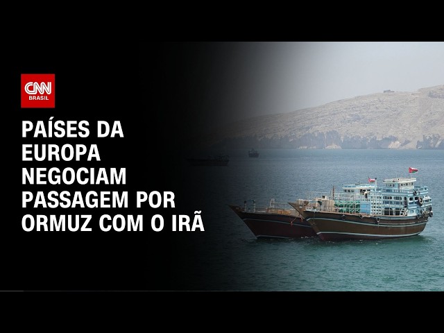 Países da Europa negociam passagem por Ormuz com o Irã | AGORA CNN