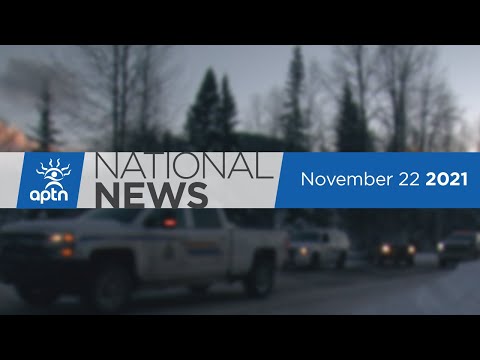 APTN National News November 22, 2021 – Parliament resumes, Wet’suwet’en arrests continue
