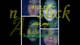biglaan slick one
