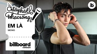 Ở Đây Hát Nhạc Sống: EM LÀ - MONO | Billboard Việt Nam