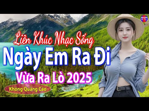 Ngày Em Ra Đi Remix➤Top 28 Bài Nhạc Sống Đang Làm Mưa Làm Gió Các BXH - Mở To Hết Cỡ Phê Sởn Da Gà