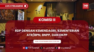 KOMISI II DPR RI RDP DENGAN KEMENDAGRI, KEMENTERIAN ATR/BPN, BNPP DAN DKPP