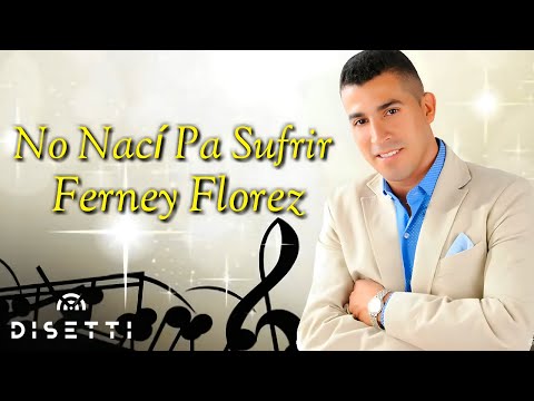 Ferney Florez - No Nací Pa' Sufrir (Video Lyric)