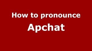 How to pronounce Apchat