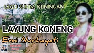 Download lagu LAYUNG KONENG - EMI NURHAYATI #lagusunda #kliningan #senisunda @Kangdedicosmo mp3