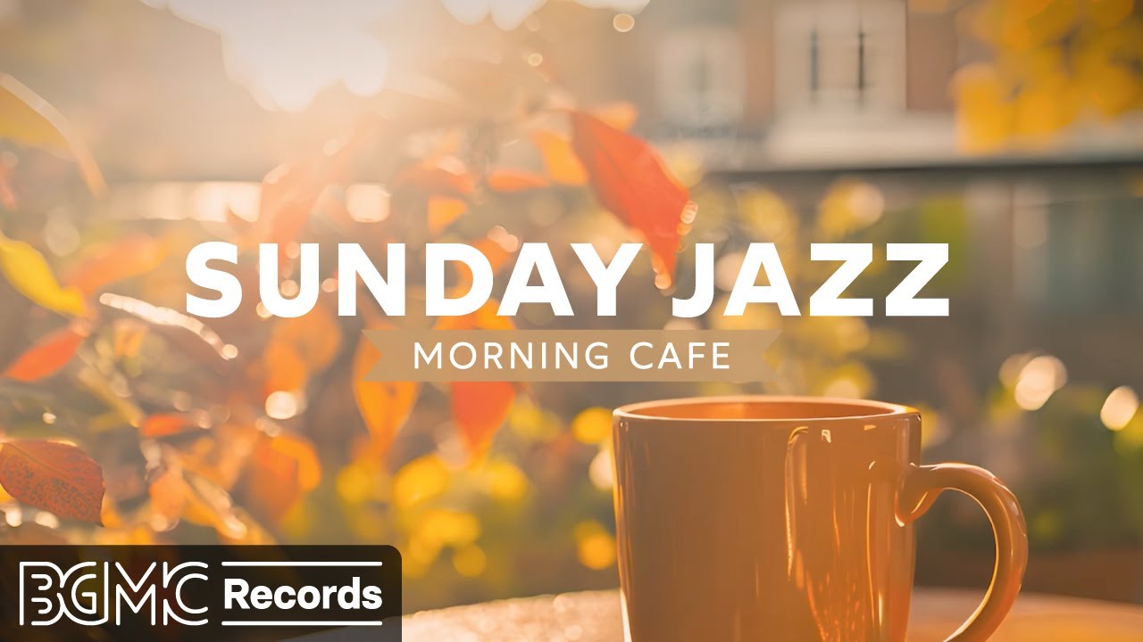 SUNDAY JAZZ: Sweet Jazz & Positive Bossa Nova - Instrumental Music - Autumn Morning Cafe Music
