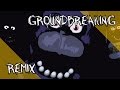 Five Nights At Freddy S Song Groundbreaking Remix