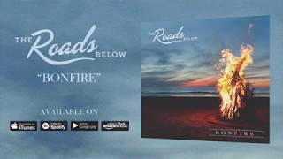 The Roads Below - "Bonfire" - Official Audio