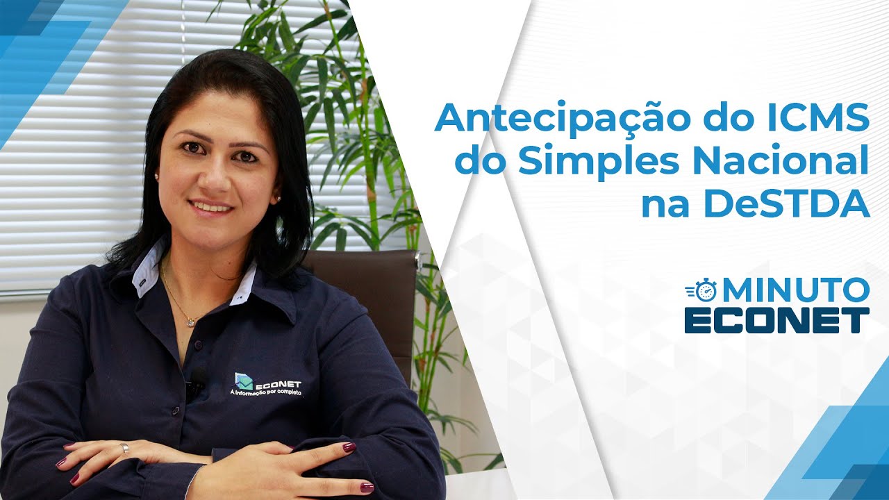 Minuto Econet - Antecipação do ICMS. Lançamento da antecipação do Simples Nacional da DeSTDA