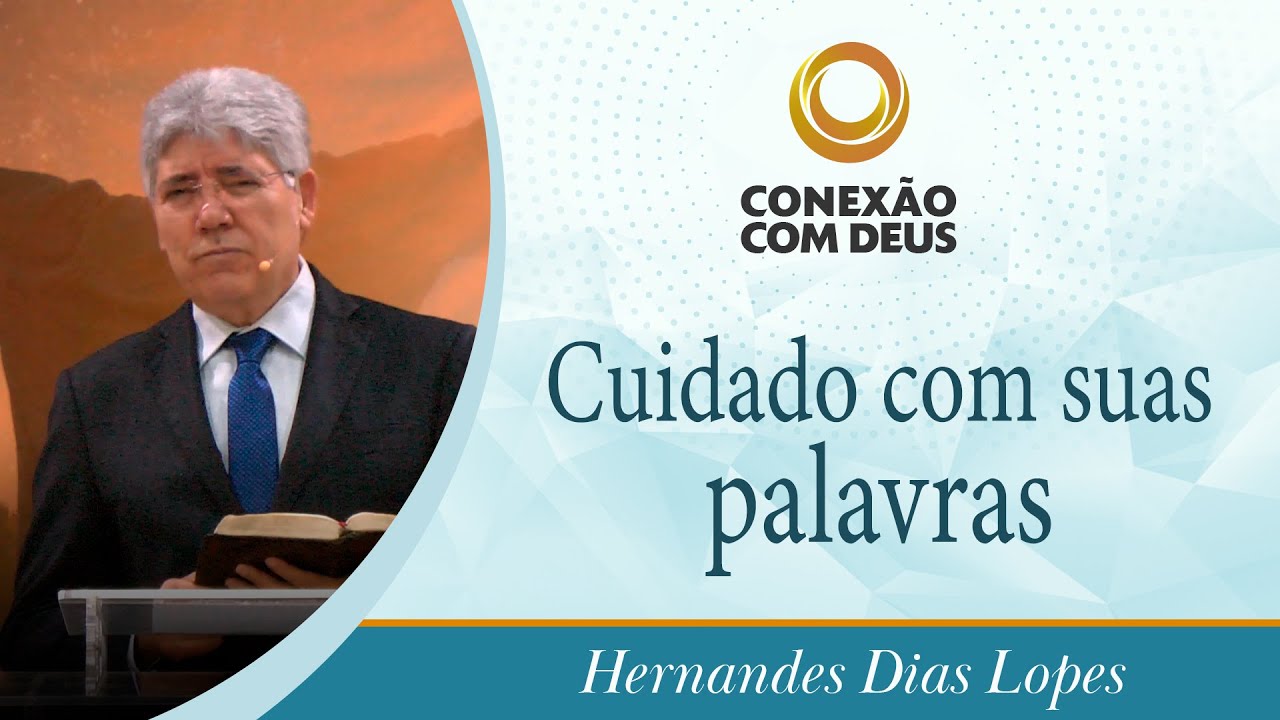 Cuidado com suas palavras | Pr Hernandes Dias Lopes