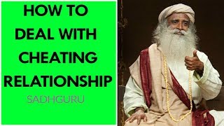 Sadhguru - How To Deal With Cheating Relationship | Advice On Relationship