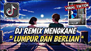 Download lagu DJ LUMPUR DAN BERLIAN REMIX MENGKANE BHAPON MUSIK VIRAL TIKTOK TERBARU mp3