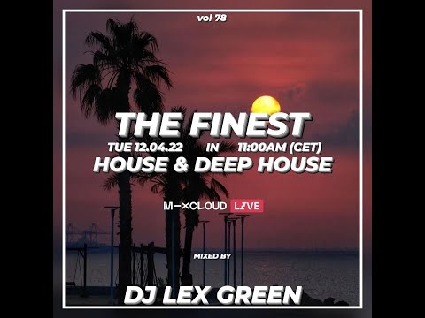 The Finest in House & Deep House vol 78 mixed by DJ LEX GREEN