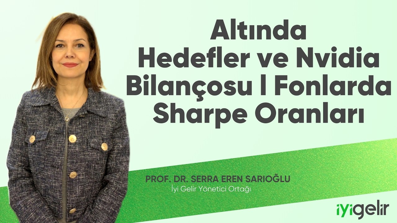 Altında Hedefler ve Nvidia Bilançosu l Fonlarda Sharpe Oranları