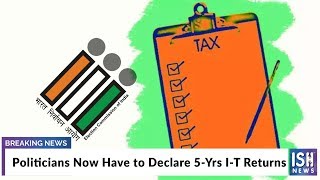 Politicians Now Have to Declare 5-Yrs I-T Returns