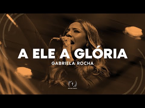 GABRIELA ROCHA - A ELE A GLÓRIA (Lyric Vídeo)
