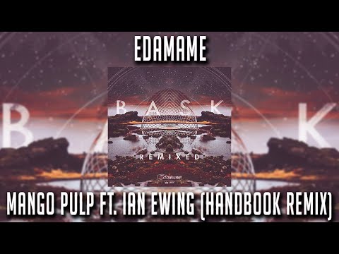 Edamame - Mango Pulp Feat. Ian Ewing (Handbook Remix)