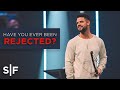 Have You Ever Been Rejected? | Steven Furtick