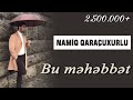 Namiq Qaraçuxurlu - Bu məhəbbət