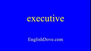 How to pronounce executive in American English.