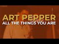 Art Pepper - All The Things You Are (Official Audio)