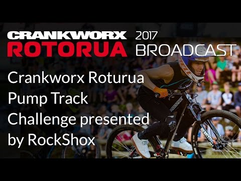 2017 Crankworx Rotorua Broadcast - Crankworx Rotorua Pump Track presented by RockShox