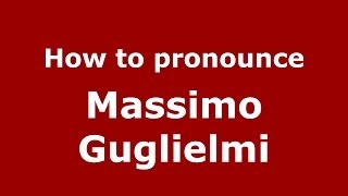 How to pronounce Massimo Guglielmi