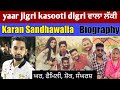 Karan Sandhawalia Yaar Jigri Kasooti Digri Wala Lucky Biography Lifestyle Song Success