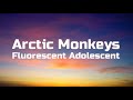 Arctic Monkeys - Fluorescent Adolescent | Lyrics