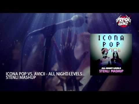 ICONA POP VS. AVICII - ALL NIGHT LEVELS (STENLI MASHUP)